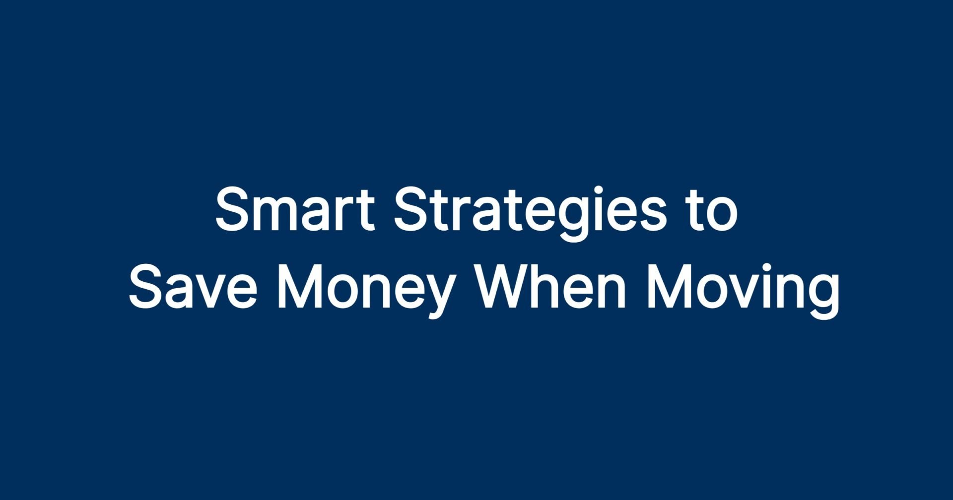 Smart Strategies to Save Money When Moving